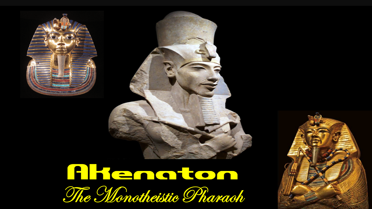 Akhenaten and Monotheism in Ancient Egypt: The Revolutionary Pharaoh Who Challenged 3,000 Years of Tradition